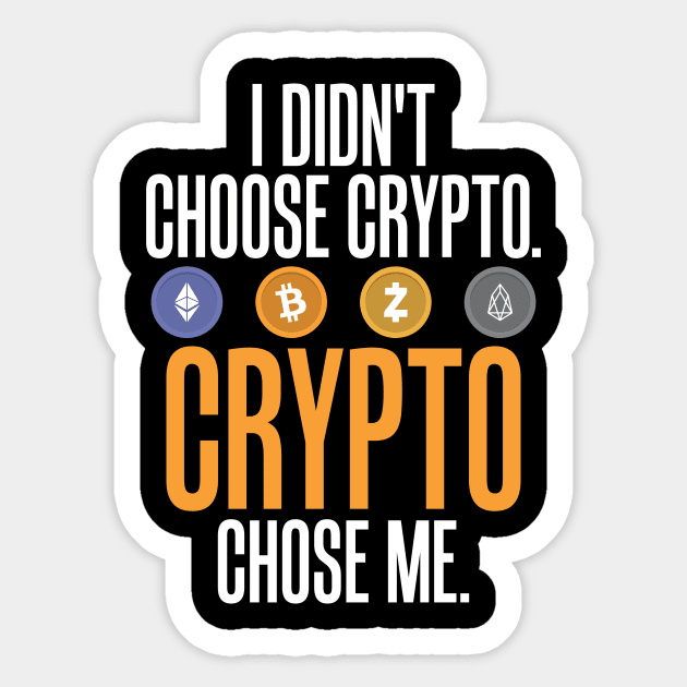 I Didn't Choose Crypto. Crypto Chose Me. Sticker by theperfectpresents